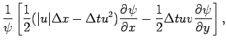 $\displaystyle \frac{1}{\psi }
\left[\frac{1}{2}(\vert u\vert\Delta x-\Delta t u^{2})
\DP{\psi }{x} - \frac{1}{2}\Delta t uv \DP{\psi }{y}\right],$