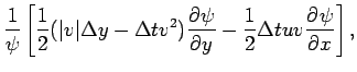 $\displaystyle \frac{1}{\psi }
\left[\frac{1}{2}(\vert v\vert\Delta y-\Delta t v^{2})
\DP{\psi }{y} - \frac{1}{2}\Delta t uv \DP{\psi }{x}\right],$