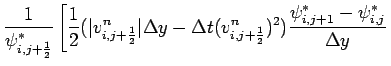 $\displaystyle \frac{1}{\psi _{i,j+\frac{1}{2}}^{*}}
\left[\frac{1}{2}(\vert v_{...
...rac{1}{2}}^{n})^{2})
\frac{\psi _{i,j+1}^{*}-\psi _{i,j}^{*}}{\Delta y}
\right.$