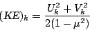 \begin{displaymath}
(\mbox{\sl KE})_k = \frac{U^{2}_k+V^{2}_k}{2(1-\mu^{2}) }
\end{displaymath}