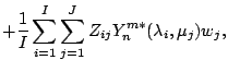 $\displaystyle + \frac{1}{I} \sum_{i=1}^{I} \sum_{j=1}^{J}
Z_{ij} Y_n^{m *} ( \lambda_i, \mu_j ) w_j ,$