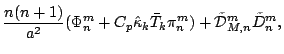 $\displaystyle \frac{n(n+1)}{a^{2}}
( \Phi_n^m + C_{p} \hat{\kappa}_k \bar{T}_k \pi_n^m )
+ \tilde{\cal D}_{M,n}^m \tilde{D}_n^m ,$