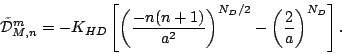 \begin{displaymath}
\tilde{\cal D}_{M,n}^m = - K_{HD} \left[
\left( \frac{-n(n...
...\right)^{N_D/2}
- \left( \frac{2}{a} \right)^{N_D}
\right] .
\end{displaymath}