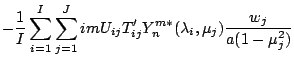 $\displaystyle - \frac{1}{I} \sum_{i=1}^{I} \sum_{j=1}^{J}
im U_{ij} T'_{ij}
Y_n^{m *} ( \lambda_i, \mu_j )
\frac{w_j}{a(1-\mu_j^{2})}$