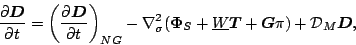 \begin{displaymath}
\frac{\partial \Dvect{D}}{\partial t} =
\left( \DP{\Dvect...
...ine{W} \Dvect{T}
+ \Dvect{G} \pi )
+ {\cal D}_M \Dvect{D} ,
\end{displaymath}