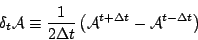 \begin{displaymath}
\delta_{t} {\cal A} \equiv \frac{1}{2 \Delta t}
\left( {\cal A}^{t+\Delta t} - {\cal A}^{t-\Delta t} \right)
\end{displaymath}