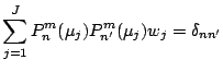 $\displaystyle \sum_{j=1}^{J} P_n^m (\mu_j) P_{n'}^m (\mu_j) w_j
= \delta_{nn'}$