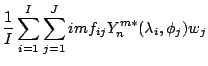 $\displaystyle \frac{1}{I} \sum_{i=1}^I \sum_{j=1}^J
im f_{ij} Y_n^{m*} (\lambda_i, \phi_j) w_j$