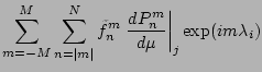 $\displaystyle \sum_{m=-M}^M \sum_{n=\vert m\vert}^N \tilde{f}_n^m
\left. \DD{P_n^m}{\mu} \right\vert _j
\exp(im \lambda_i)$