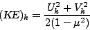 \begin{displaymath}
(\mbox{\sl KE})_k = \frac{U^{2}_k+V^{2}_k}{2(1-\mu^{2}) }
\end{displaymath}