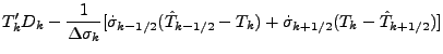 $\displaystyle T_k' D_k
- \frac{1}{\Delta \sigma_k}
[ \dot{\sigma}_{k-1/2} ( \hat{T}_{k-1/2} - T_k )
+ \dot{\sigma}_{k+1/2} ( T_k - \hat{T}_{k+1/2} ) ]$