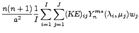 $\displaystyle \frac{n(n+1)}{a^{2}}
\frac{1}{I} \sum_{i=1}^{I} \sum_{j=1}^{J}
(\mbox{\sl KE})_{ij}
Y_n^{m *} ( \lambda_i, \mu_j )
w_j$