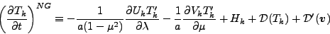 \begin{displaymath}
\left( \DP{T_{k}}{t} \right)^{NG}
\equiv - \frac{1}{a(1-\...
... + H_{k}
+ {\cal D}(T_{k})
+ {\cal D}^{\prime}(\Dvect{v})
\end{displaymath}