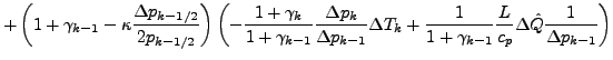 $\displaystyle + \left(
1 + \gamma_{k-1}
- \kappa
\frac{\Delta p_{k-1/2}}{2 p_{k...
...1 + \gamma_{k-1}}
\frac{L}{c_p} \Delta \hat{Q} \frac{1}{\Delta p_{k-1}}
\right)$