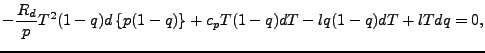 $\displaystyle - \frac{R_d}{p} T^2 (1-q) d \left\{ p (1-q) \right\}
+ c_p T (1-q)
dT
- l q (1-q) dT
+ l T dq
= 0,$