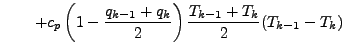 $\displaystyle \qquad
+ c_p \left( 1 - \frac{q_{k-1} + q_{k}}{2} \right)
\frac{T_{k-1} + T_{k}}{2}
(T_{k-1} - T_{k})$