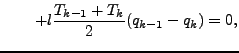 $\displaystyle \qquad
+ l \frac{T_{k-1} + T_{k}}{2} (q_{k-1} - q_{k})
= 0,$