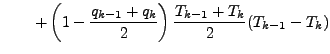 $\displaystyle \qquad
+ \left( 1 - \frac{q_{k-1} + q_{k}}{2} \right)
\frac{T_{k-1} + T_{k}}{2}
(T_{k-1} - T_{k})$