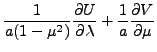 $\displaystyle \frac{1}{a ( 1-\mu^{2} ) }
\frac{\partial U}{\partial \lambda}
+ \frac{1}{a} \frac{\partial V}{\partial \mu}$
